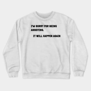 Sarcastic "I'm Sorry For Being Annoying" Shirt - Comical Statement Tee, Great for a Laugh, Fun Gift Idea For Self-Conscience Friends Crewneck Sweatshirt